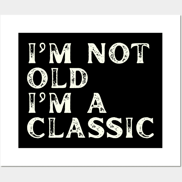 I'm Not Old I'm A Classic Wall Art by Etopix